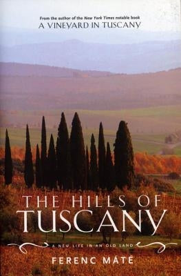 The Hills of Tuscany: A New Life in an Old Land by Máté, Ferenc