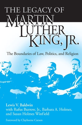 Legacy of Martin Luther King, Jr.: The Boundaries of Law, Politics, and Religion by Baldwin, Lewis V.