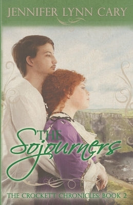 The Sojourners: The Crockett Chronicles: Book 2 by Cary, Jennifer Lynn