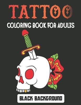 Tattoo Coloring Book for Adults Black Background: Relax with modern tattoo designs Adults and Teens Fun Design Gift. Vol-1 by Jontmery Press, Matew