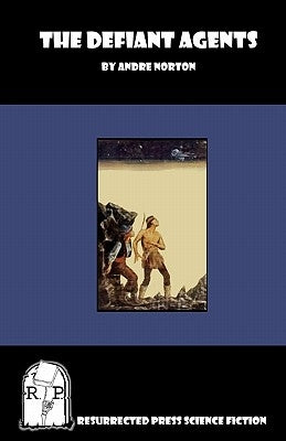 The Defiant Agents by Norton, Andre