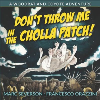 Don't Throw Me in the Cholla Patch!: A Woodrat and Coyote Adventure by Orazzini, Francesco