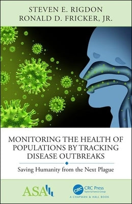 Monitoring the Health of Populations by Tracking Disease Outbreaks: Saving Humanity from the Next Plague by Rigdon, Steven E.