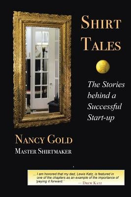 Shirt Tales: The Stories Behind a Successful Start-up by Gold, Nancy