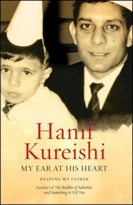 My Ear at His Heart: Reading My Father by Kureishi, Hanif