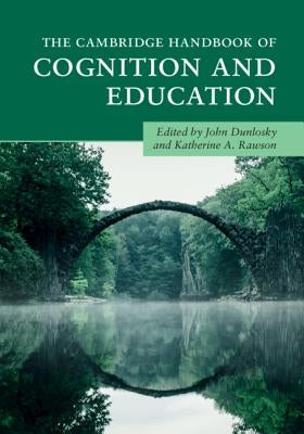 The Cambridge Handbook of Cognition and Education by Dunlosky, John