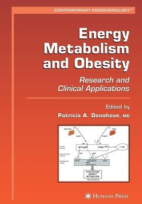Energy Metabolism and Obesity: Research and Clinical Applications by Donohoue, Patricia A.