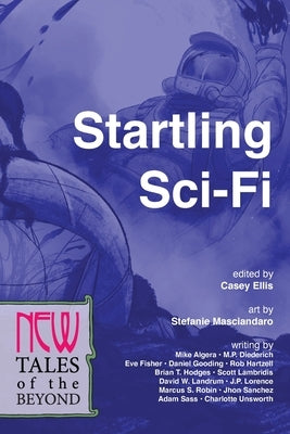 Startling Sci-Fi: New Tales of the Beyond by Ellis, Casey