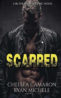 Scarred (Ruthless Rebels MC #3) by Camaron, Chelsea