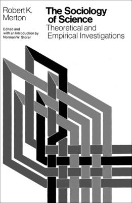 The Sociology of Science: Theoretical and Empirical Investigations by Merton, Robert K.