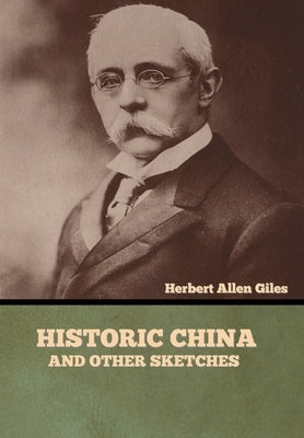 Historic China and Other Sketches by Giles, Herbert Allen