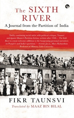 The Sixth River: A Journal from the Partition of India by Taunsvi, Fikr