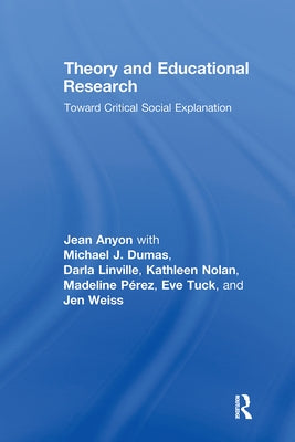 Theory and Educational Research: Toward Critical Social Explanation by Anyon, Jean