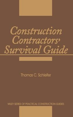 Construction Contractors' Survival Guide by Schleifer, Thomas C.