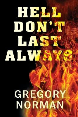 Hell Don't Last Always by Norman, Gregory