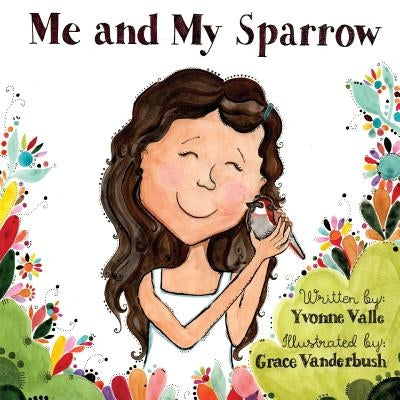 Me and My Sparrow by Valle, Yvonne