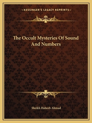 The Occult Mysteries of Sound and Numbers by Ahmad, Sheikh Habeeb