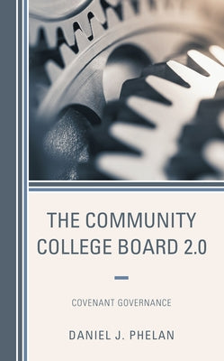 The Community College Board 2.0: Covenant Governance by Phelan, Daniel J.
