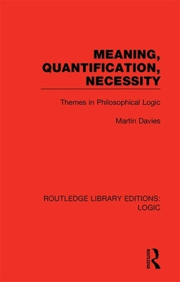 Meaning, Quantification, Necessity: Themes in Philosophical Logic by Davies, Martin