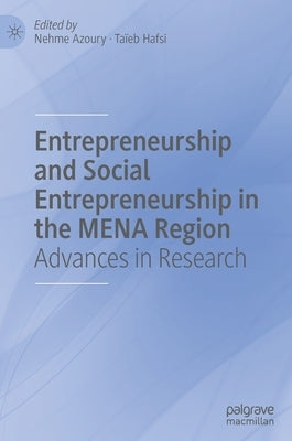 Entrepreneurship and Social Entrepreneurship in the Mena Region: Advances in Research by Azoury, Nehme