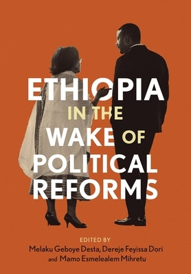 Ethiopia in the Wake of Political Reforms by Desta, Geboye Melaku