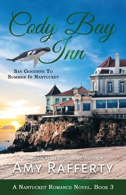 Cody Bay Inn: Say Goodbye To Summer In Nantucket by Rafferty, Amy