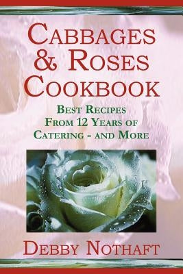 Cabbages and Roses by Nothaft, Debby