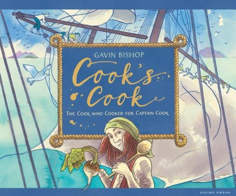 Cook's Cook: The Cook Who Cooked for Captain Cook by Bishop, Gavin