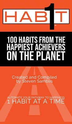 1 Habit: 100 Habits From the World's Happiest Achievers by Samblis, Steven