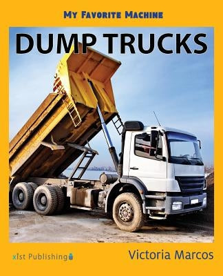 My Favorite Machine: Dump Trucks by Marcos, Victoria
