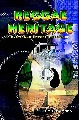 Reggae Heritage: Jamaica's Music History, Culture & Politic by Gooden, Lou
