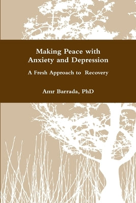 Making Peace with Anxiety and Depression by Barrada, Amr