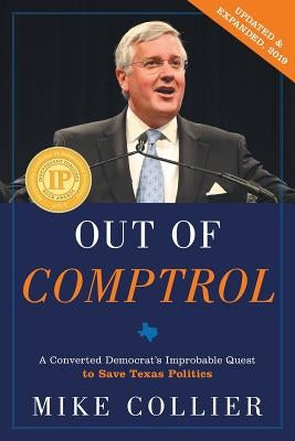 Out of Comptrol: A Converted Democrat's Improbable Quest to Save Texas Politics by Collier, Mike