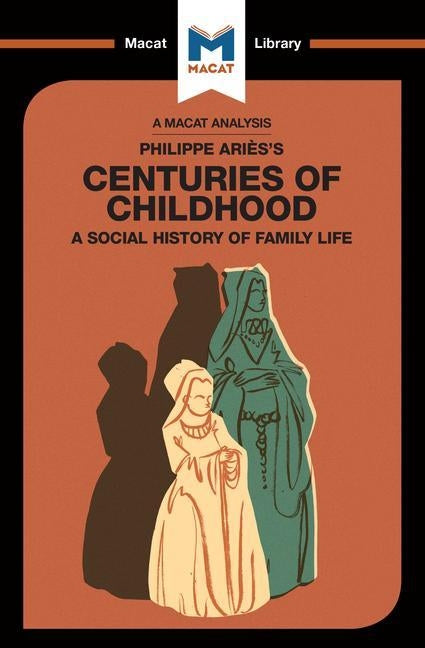 An Analysis of Philippe Aries's Centuries of Childhood: A Social History of Family Life by Prag, Eva-Marie