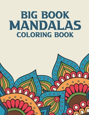 Big Book Mandalas Coloring Book: Mind Soothing Coloring Sheets For Adults, Illustrations And Patterns To Color For Relaxation by Designs, Relaxed Studio
