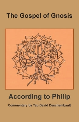 The Gospel of Gnosis: According to Philip by Deschambault, David