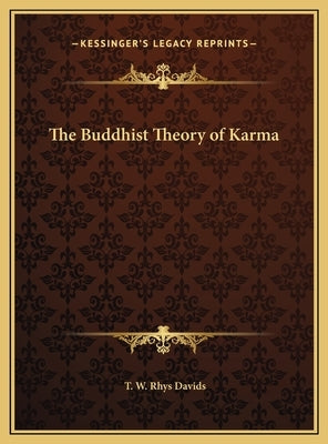 The Buddhist Theory of Karma by Davids, T. W. Rhys