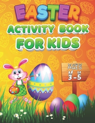 Easter Activity Book For Kids Ages 3-5: A Cute and Fun Activity Happy Easter Things Preschool and Kindergarten Kids Activity Book For Learning, Colori by Banke, Adwait