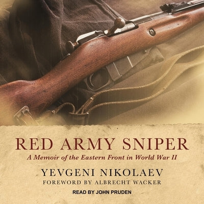 Red Army Sniper Lib/E: A Memoir of the Eastern Front in World War II by Nikolaev, Yevgeni