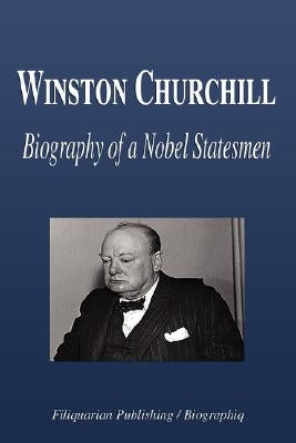 Winston Churchill - Biography of a Nobel Statesmen by Biographiq