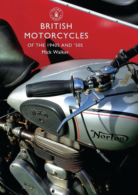 British Motorcycles of the 1940s and '50s by Walker, Mick