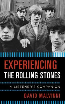 Experiencing the Rolling Stones: A Listener's Companion by Malvinni, David