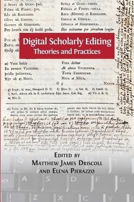 Digital Scholarly Editing: Theories and Practices by Driscoll, Matthew James