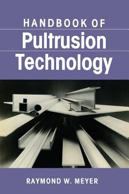 Handbook of Pultrusion Technology by Meyer, Raymond