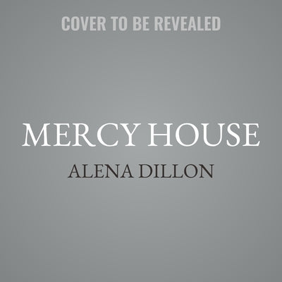 Mercy House by Dillon, Alena