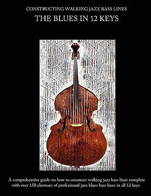 Constructing Walking Jazz Bass Lines Book I Walking Bass Lines: The Blues in 12 Keys by Mooney, Steven