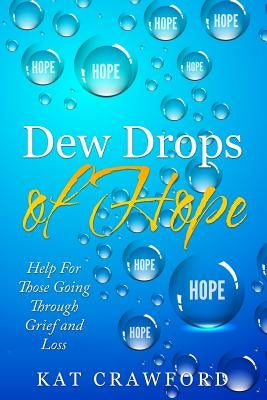 Dew Drops of Hope: Help for Those Going Through Grief and Loss by Crawford, Kat