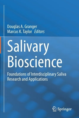 Salivary Bioscience: Foundations of Interdisciplinary Saliva Research and Applications by Granger, Douglas A.