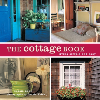 The Cottage Book: Living Simple and Easy by Bass, Carol