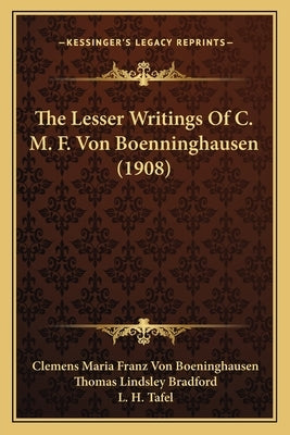 The Lesser Writings Of C. M. F. Von Boenninghausen (1908) by Boeninghausen, Clemens Maria Franz Von